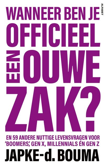 Wanneer ben je officieel een ouwe zak?: En 59 andere nuttige levensvragen voor 'boomers', gen X, millenials én gen Z
