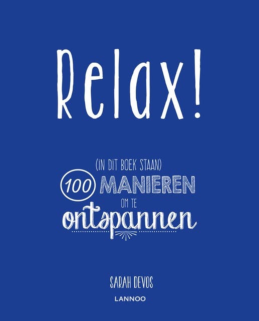 Relax!: 100 manieren om te ontspannen