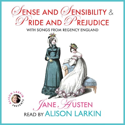 Sense and Sensibility and Pride and Prejudice with Songs from Regency England – omslag til lydbogen af Jane Austen