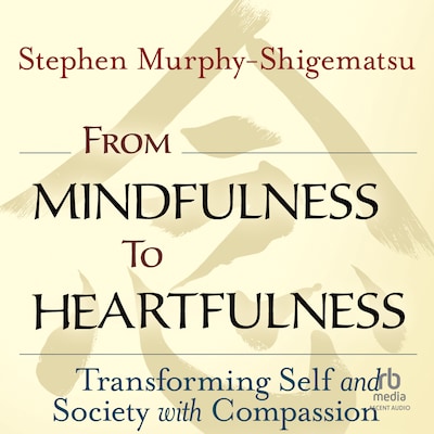 From Mindfulness to Heartfulness – omslag til lydbogen af Stephen Murphy-Shigematsu
