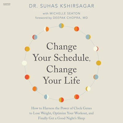 Change Your Schedule, Change Your Life – omslag til lydbogen af Suhas Kshirsagar, Michelle D. Seaton