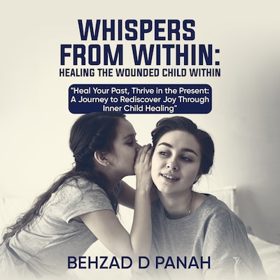 Whispers from Within- Healing the Wounded Child Within – omslag til lydbogen af Behzad Panah