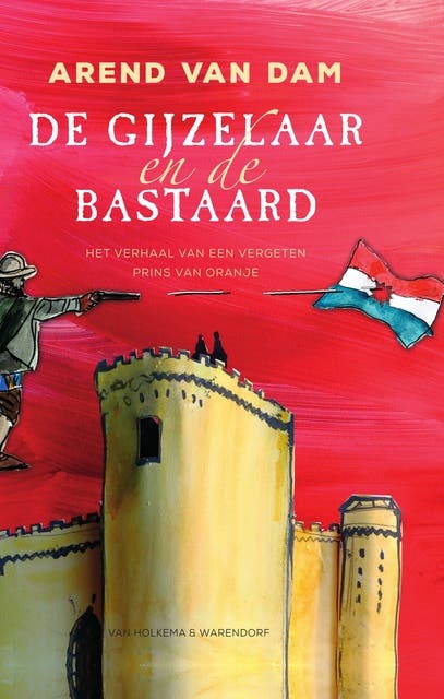De gijzelaar en de bastaard: Het verhaal van een vergeten Prins van Oranje