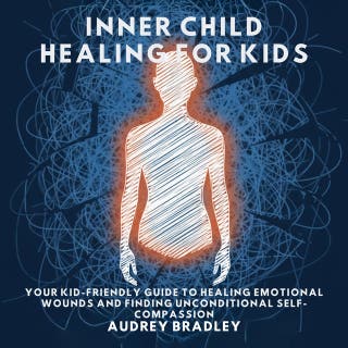 Inner Child Healing for Kids: Your Kid-Friendly Guide to Healing Emotional Wounds and Finding Unconditional Self-Compassion – omslag till ljudboken av Audrey Bradley