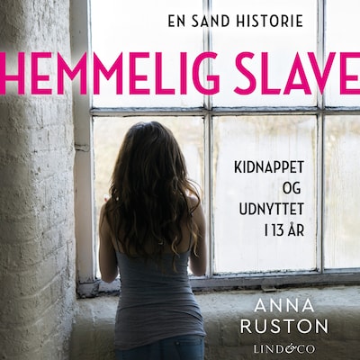 Hemmelig slave : kidnappet og udnyttet i 13 år – omslag til lydbogen af Anna Ruston