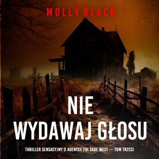 Nie wydawaj głosu (Thriller sensacyjny o agentce FBI Sage West — Tom trzeci) – okładka audiobooka, autor Molly Black