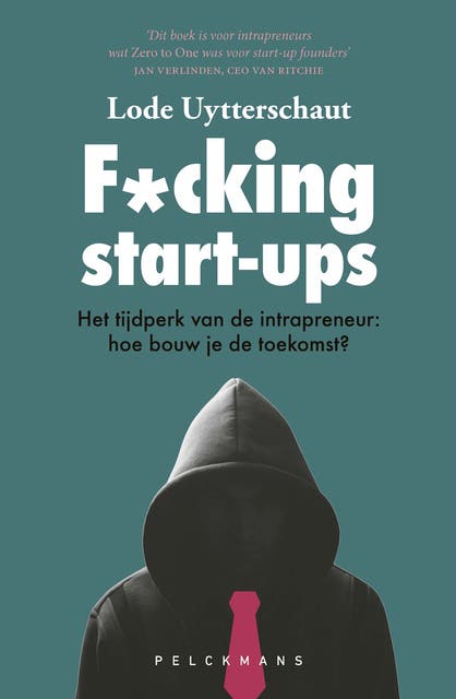 F*cking start-ups: Het tijdperk van de intrapreneur