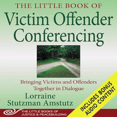 The Little Book of Victim Offender Conferencing