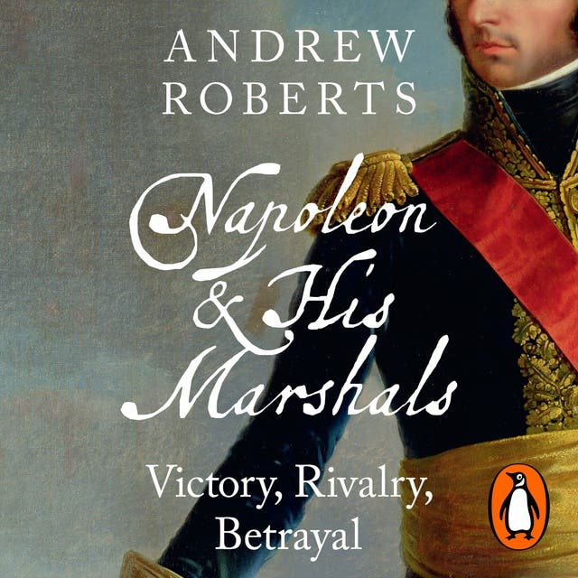 Napoleon and his Marshals: Victory, Rivalry, Betrayal – omslag til lydbogen af Andrew Roberts