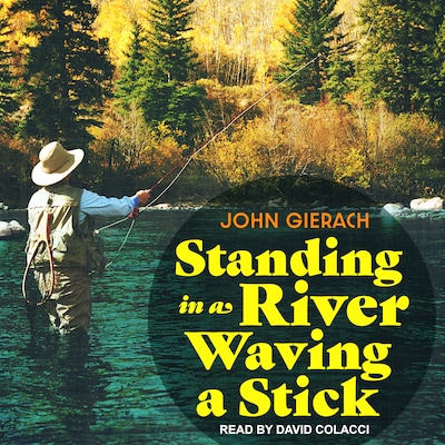 Standing in a River Waving a Stick – omslag til lydbogen af John Gierach
