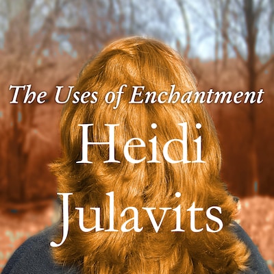 The Uses of Enchantment – omslag til lydbogen af Heidi Julavits