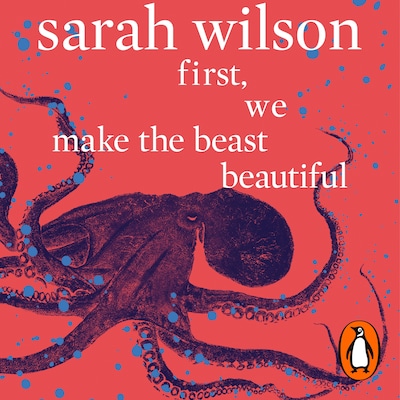 First, We Make the Beast Beautiful – omslag til lydbogen af Sarah Wilson