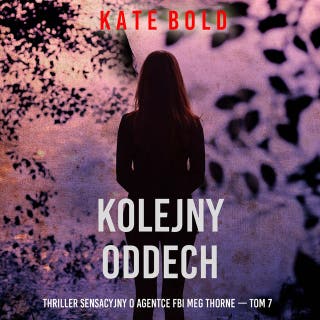 Kolejny oddech (Thriller sensacyjny o agentce FBI Meg Thorne — Tom 7) – okładka audiobooka, autor Kate Bold