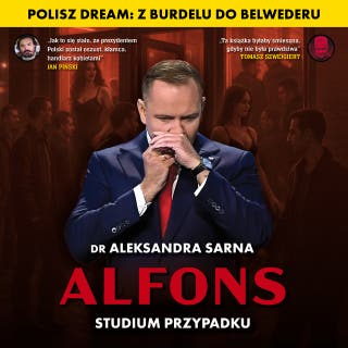 Alfons. Studium przypadku: Polisz dream: z burdelu do Belwederu – okładka audiobooka, autor Aleksandra Sarna