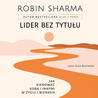 Lider bez tytułu. Jak kierować sobą i innymi w życiu i biznesie – okładka audiobooka, autor Robin Sharma
