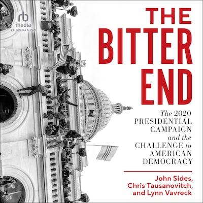 The Bitter End – omslag til lydbogen af John Sides, Chris Tausanovitch, Lynn Vavreck