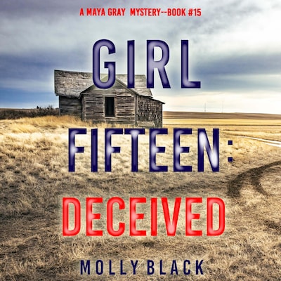 Girl Fifteen: Deceived (A Maya Gray FBI Suspense Thriller—Book 15) – omslag til lydbogen af Molly Black