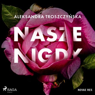 Nasze Nigdy – okładka audiobooka, autor Aleksandra Troszczyńska