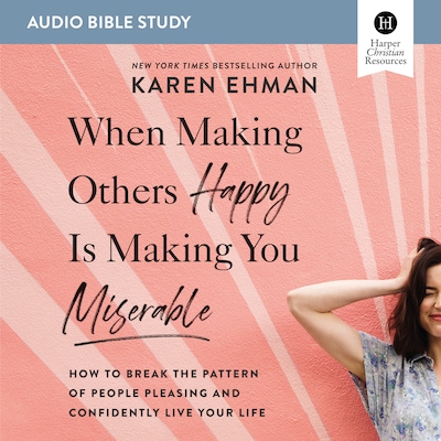 When Making Others Happy Is Making You Miserable Bible Study: Audio