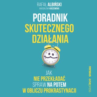 Poradnik skutecznego działania. Jak nie przekładać spraw na potem w obliczu prokrastynacji – okładka audiobooka, autor Magdalena Kuszewska, Rafał Albiński
