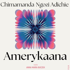 Amerykaana – okładka audiobooka, autor Chimamanda Ngozi Adichie