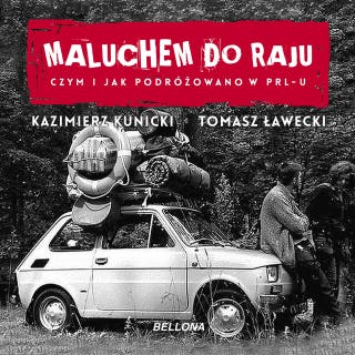 Maluchem do raju. Czym i jak podróżowano w PRL-u? – okładka audiobooka, autor Kazimierz Kunicki, Tomasz Ławecki