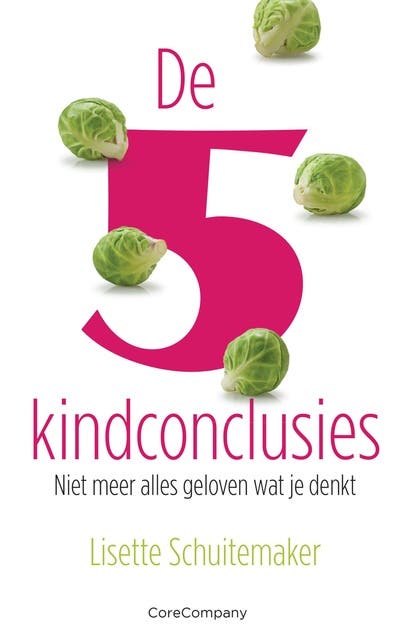 De 5 kindconclusies: Niet meer alles geloven wat je denkt