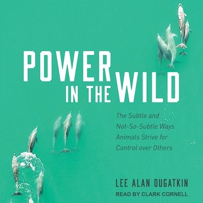 Power in the Wild – omslag til lydbogen af Lee Alan Dugatkin