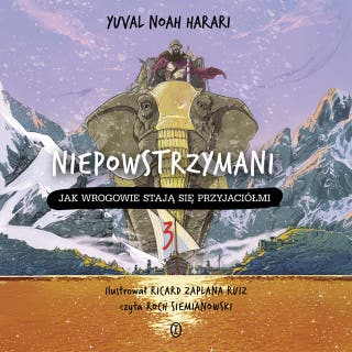 Niepowstrzymani 3: Jak wrogowie stają się przyjaciółmi – okładka audiobooka, autor Yuval Noah Harari