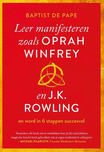 Leer manifesteren zoals Oprah Winfrey en J.K. Rowling: en word in 6 stappen succesvol
