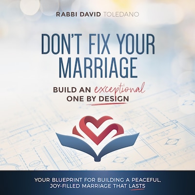 Don't Fix Your Marriage: Build an Exceptional One by Design