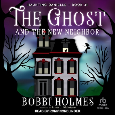 The Ghost and the New Neighbor – omslag til lydbogen af Bobbi Holmes, Anna J. McIntyre
