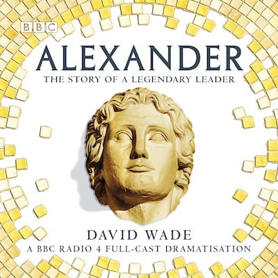 Alexander: The Story of A Legendary Leader – omslag til lydbogen af David Wade