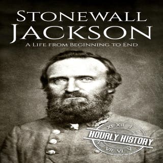 Stonewall Jackson: A Life from Beginning to End