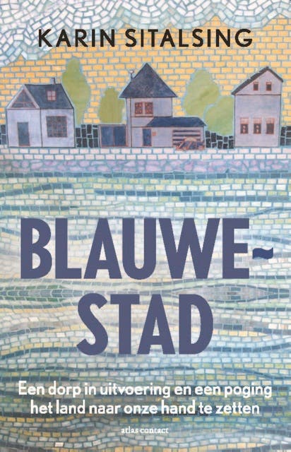 Blauwestad: Een dorp in uitvoering en een poging het land naar onze hand te zetten – omslag van het luisterboek van Karin Sitalsing