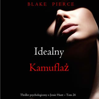 Idealny kamuflaż (Thriller psychologiczny o Jessie Hunt – Tom 26)