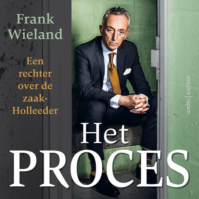 Het proces: Een rechter over de zaak-Holleeder – omslag van het luisterboek van Frank Wieland