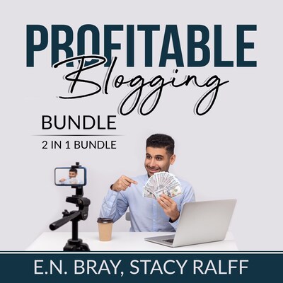 Profitable Blogging Bundle, 2 IN 1 Bundle: Make a Living With Blog Writing and Make Money From Blogging – omslag til lydbogen af E.N. Bray, and Stacy Ralff