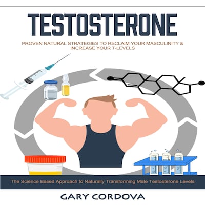 Testosterone: Proven Natural Strategies to Reclaim Your Masculinity & Increase Your T-levels (The Science Based Approach to Naturally Transforming Male Testosterone Levels) – omslag til lydbogen af Gary Cordova, Mason g
