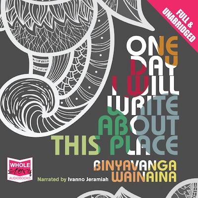 One Day I Will Write About This Place – omslag til lydbogen af Binyavanga Wainaina