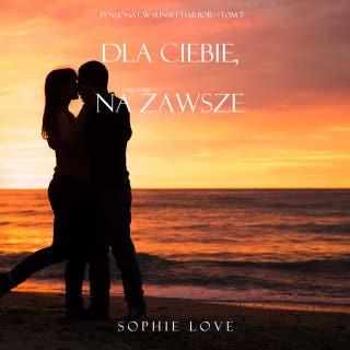 Dla ciebie, Na zawsze (Pensjonat w Sunset Harbor—Tom 7) – okładka audiobooka, autor Sophie Love