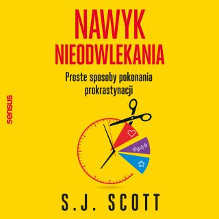 Nawyk nieodwlekania. Proste sposoby pokonania prokrastynacji – okładka audiobooka, autor S. J. Scott