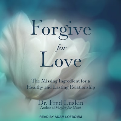 Forgive for Love – omslag til lydbogen af Dr. Fred Luskin