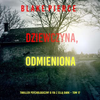 Dziewczyna, odmieniona (Thriller psychologiczny o FBI z Ellą Dark – Tom 17) – okładka audiobooka, autor Blake Pierce