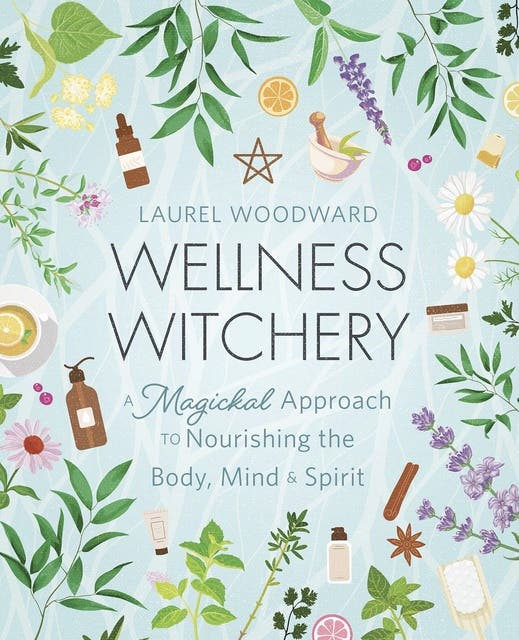 Wellness Witchery: A Magickal Approach to Nourishing the Body, Mind & Spirit – omslag til lydbogen af Laurel Woodward
