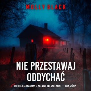 Nie przestawaj oddychać (Thriller sensacyjny o agentce FBI Sage West — Tom szósty) – okładka audiobooka, autor Molly Black