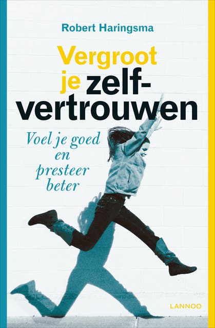 Vergroot je zelfvertrouwen: Voel je goed en presteer beter