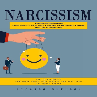 Narcissism: Transforming Destructive Patterns for Healthier Relationships (How to Recognize Emotional Abuse From Parents and Heal From Childhood Trauma) – omslag til lydbogen af Ricardo Sheldon, Martin g