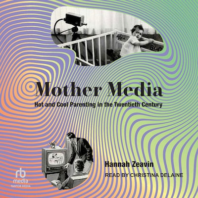 Mother Media – omslag til lydbogen af Hannah Zeavin