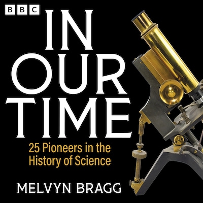 In Our Time: 25 Pioneers in the History of Science – omslag til lydbogen af Melvyn Bragg